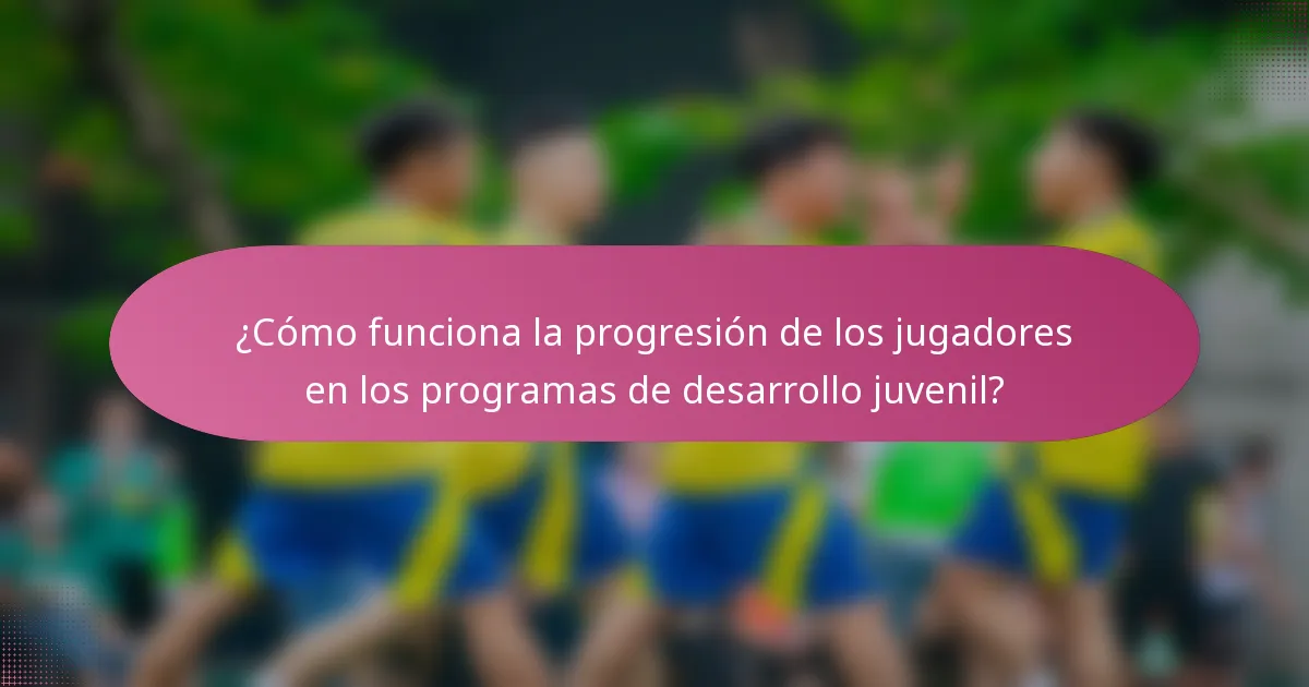 ¿Cómo funciona la progresión de los jugadores en los programas de desarrollo juvenil?