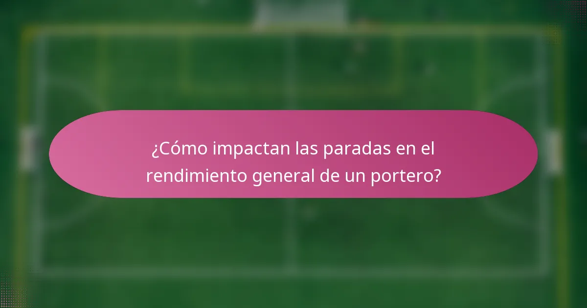 ¿Cómo impactan las paradas en el rendimiento general de un portero?