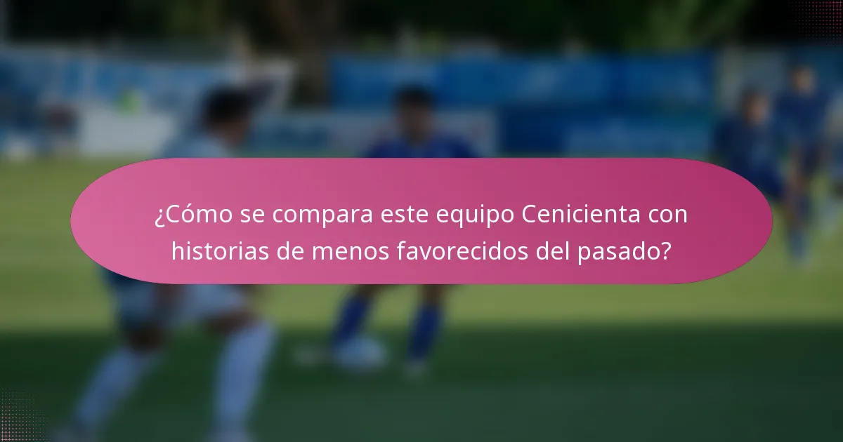 ¿Cómo se compara este equipo Cenicienta con historias de menos favorecidos del pasado?