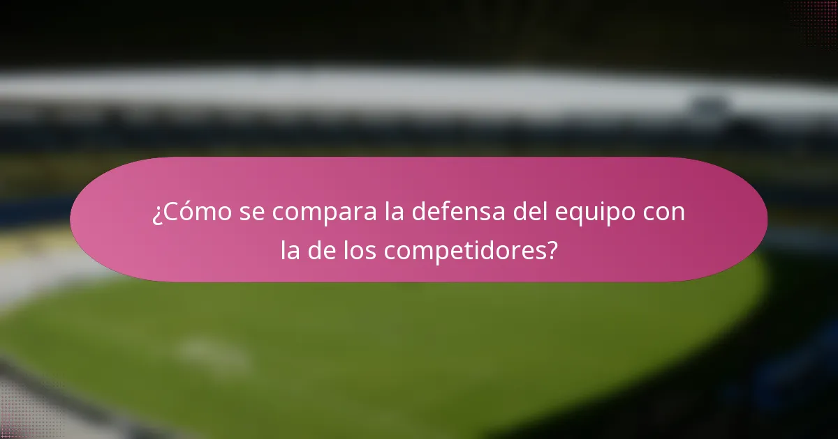 ¿Cómo se compara la defensa del equipo con la de los competidores?