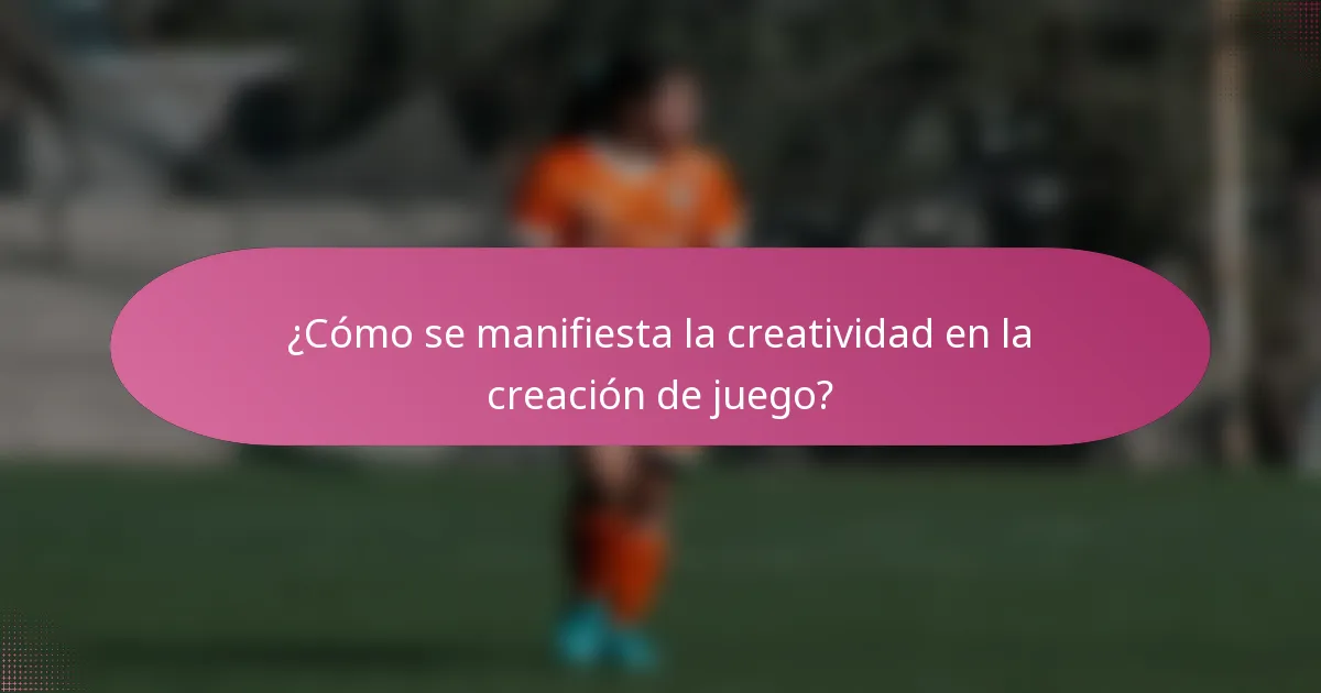 ¿Cómo se manifiesta la creatividad en la creación de juego?