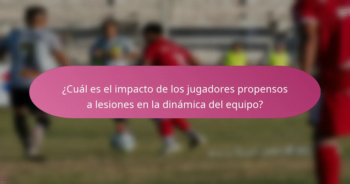 ¿Cuál es el impacto de los jugadores propensos a lesiones en la dinámica del equipo?