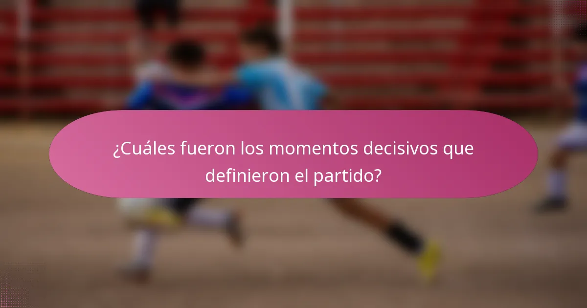 ¿Cuáles fueron los momentos decisivos que definieron el partido?