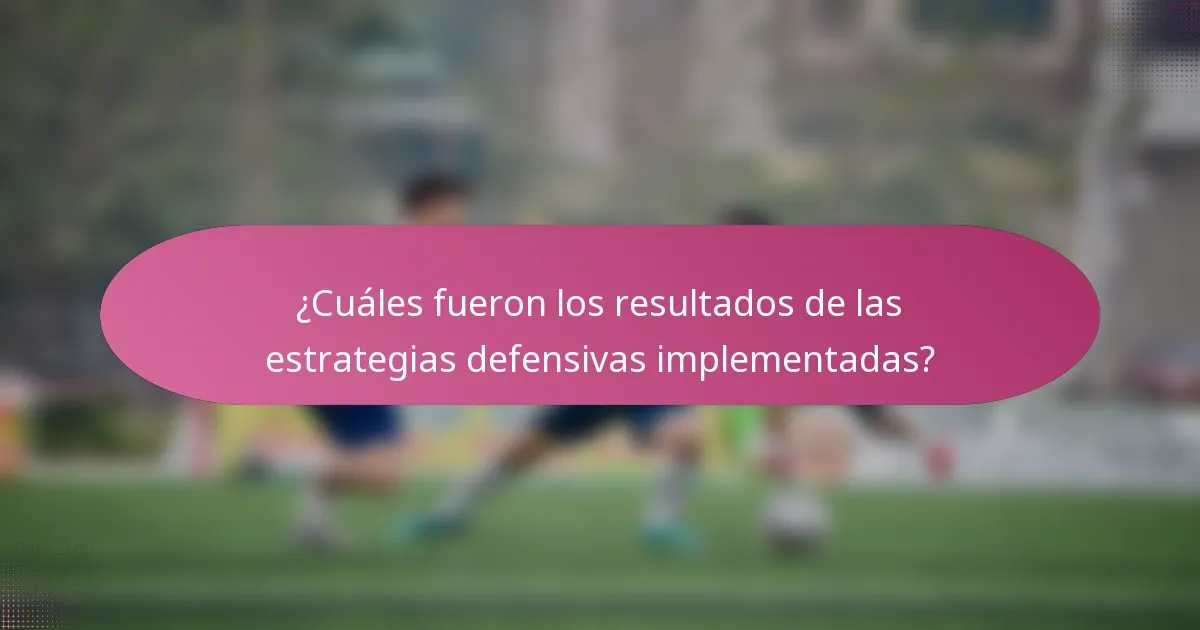 ¿Cuáles fueron los resultados de las estrategias defensivas implementadas?