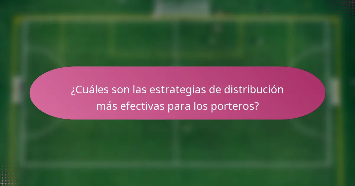 ¿Cuáles son las estrategias de distribución más efectivas para los porteros?
