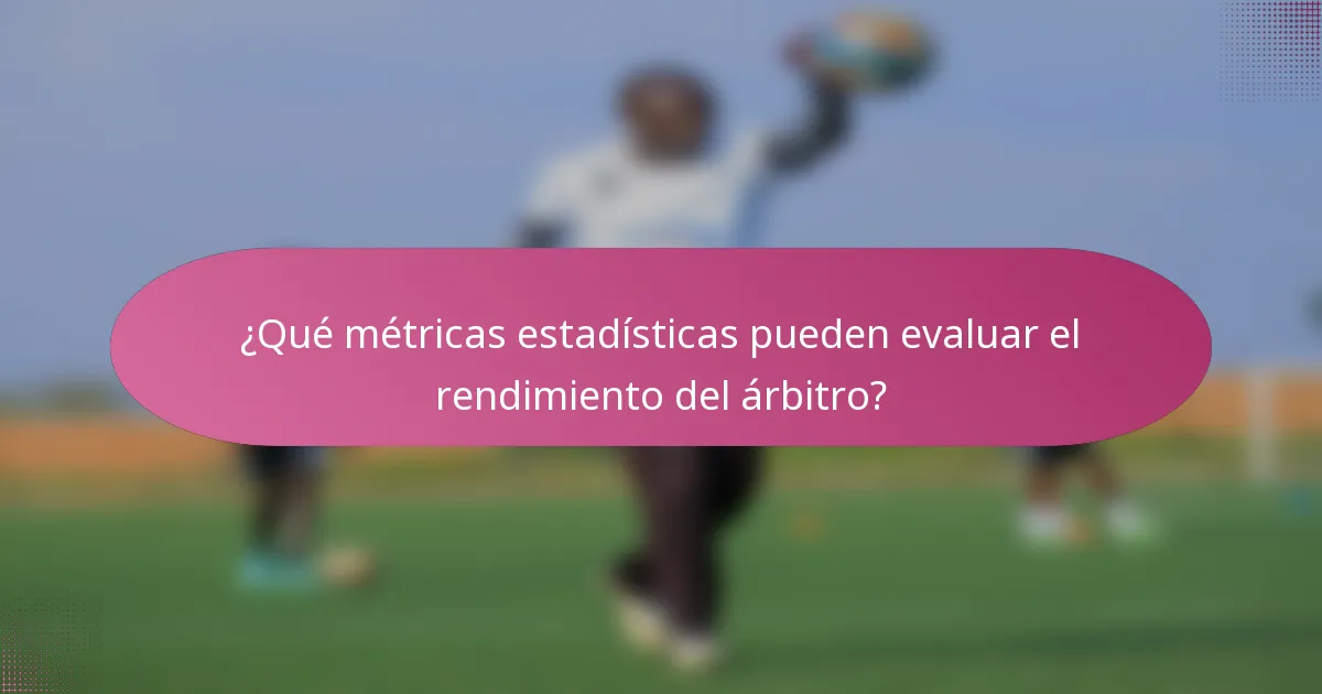 ¿Qué métricas estadísticas pueden evaluar el rendimiento del árbitro?