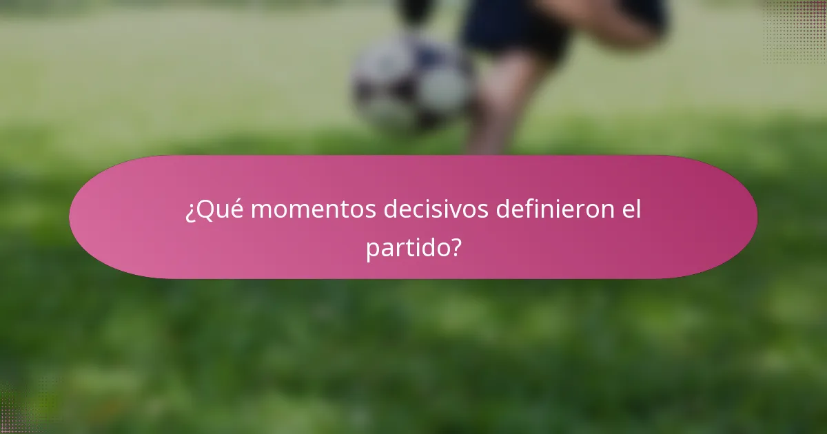 ¿Qué momentos decisivos definieron el partido?