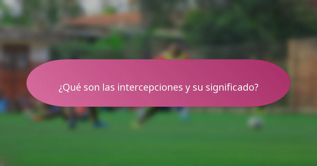 ¿Qué son las intercepciones y su significado?